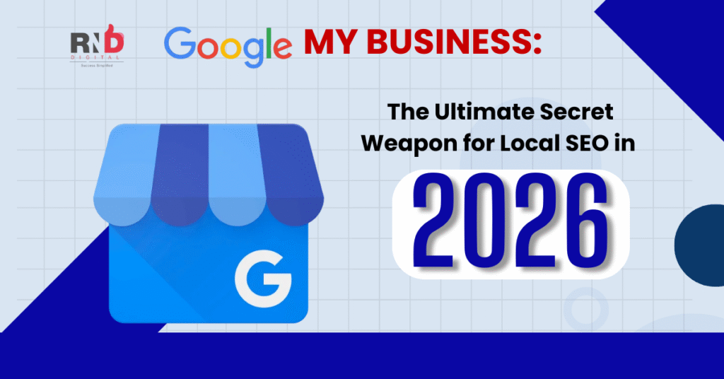 Google My Business: The Ultimate Secret Weapon for Local SEO in 2026